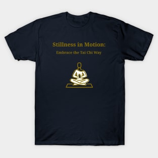 Stillness in Motion: Embrace the Tai Chi Way Tai Chi Meditation T-Shirt